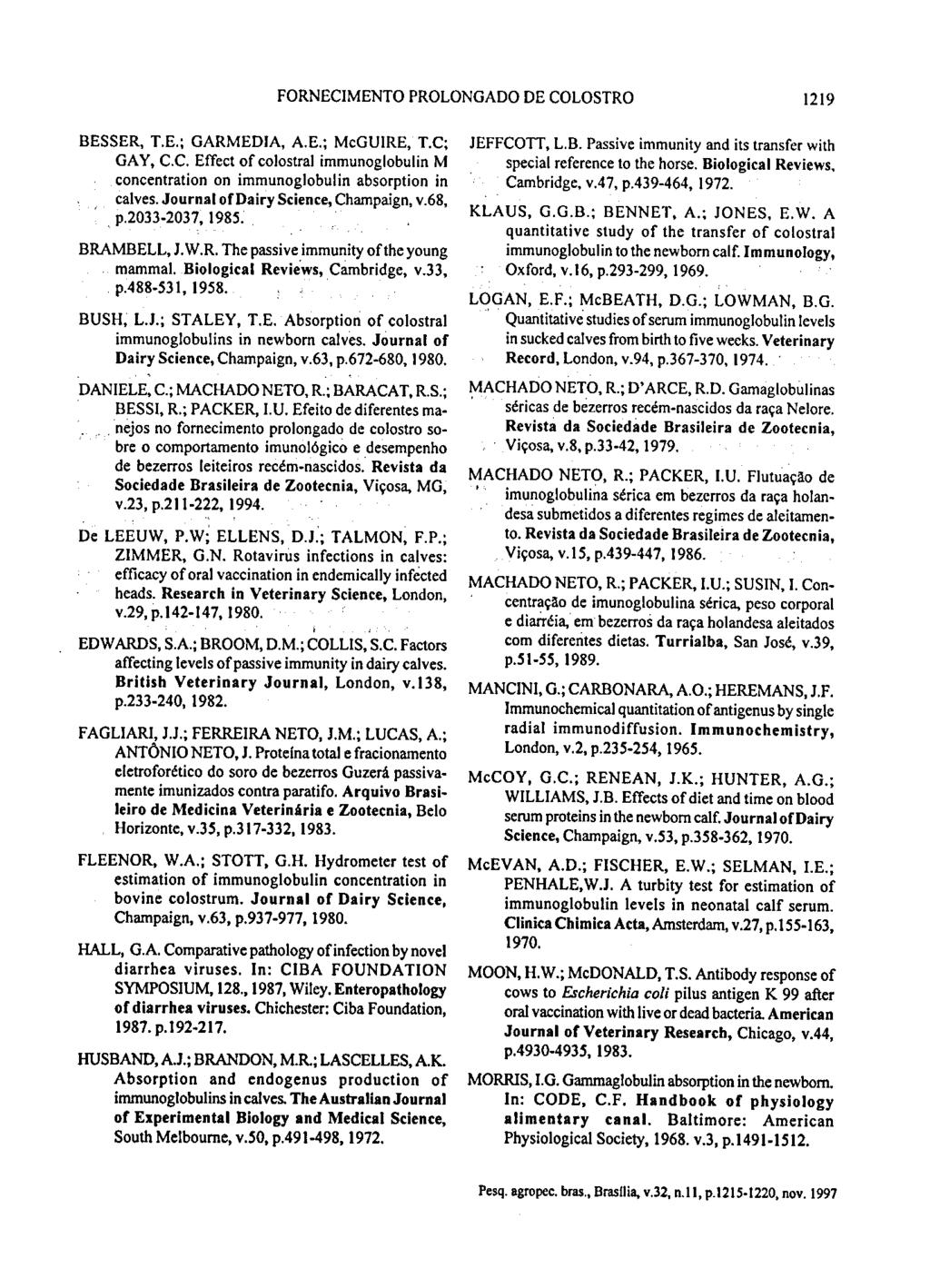 FORNECIMENTO PROLONGADO DE COLOSTRO 1219 BESSER, TE.: GARMEDIA, A.E.; McGUIRE, T.C; GAY, C.C. Effect ofcolostral immunoglobulin M concentration on immunoglobulin absorption in calves.