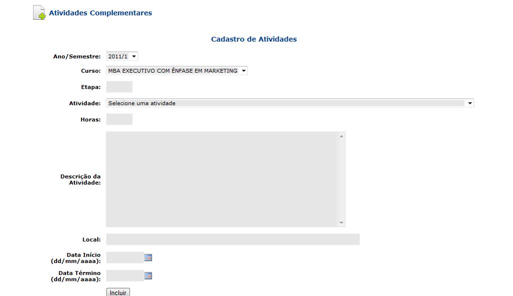 Preencha Ano/Semestre, Curso, Etapa, Atividade, Horas, Descrição da Atividade, Local, Data Início e Data Término. Clique sobre o botão Incluir.
