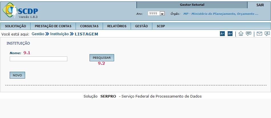 Cadastrar Instituição Para cadastrar uma Instituição, deverá acessar o menu principal e clicar na opção GESTÃO > Instituição, conforme figura 84.