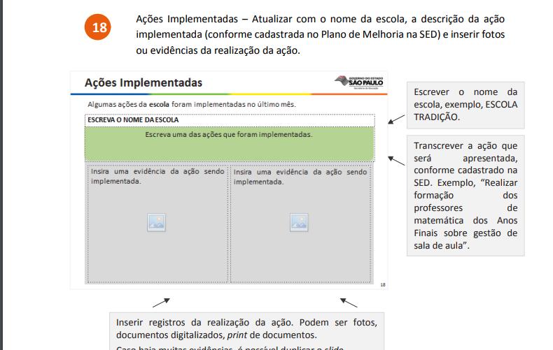 Escrever o nome da Escola Escrever a AÇÃO que está no seu plano de melhoria Colocar as fotos da realização da ação Neste mês como a maioria das escolas apresenta AÇÃO CORRETIVA, convém não colocar