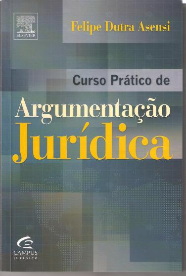 Doação do Consócio e Autor: Felipe Dutra Asensi CURSO PRÁTICO DE ARGUMENTAÇÃO JURÍDICA