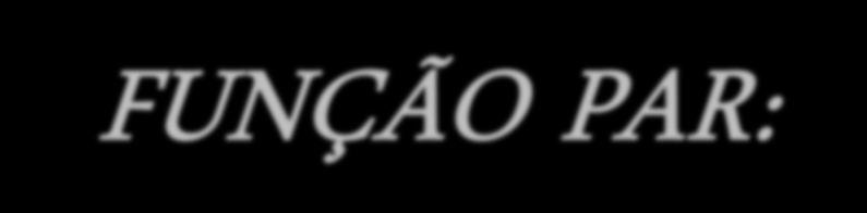 FUNÇÃO PAR: f(x) = f(-x) Uma função é PAR quando ela é simétrica em relação ao eixo y. FUNÇÃO ÍMPAR: f(x) = - f(-x) Função ÍMPAR é simétrica em relação a origem.