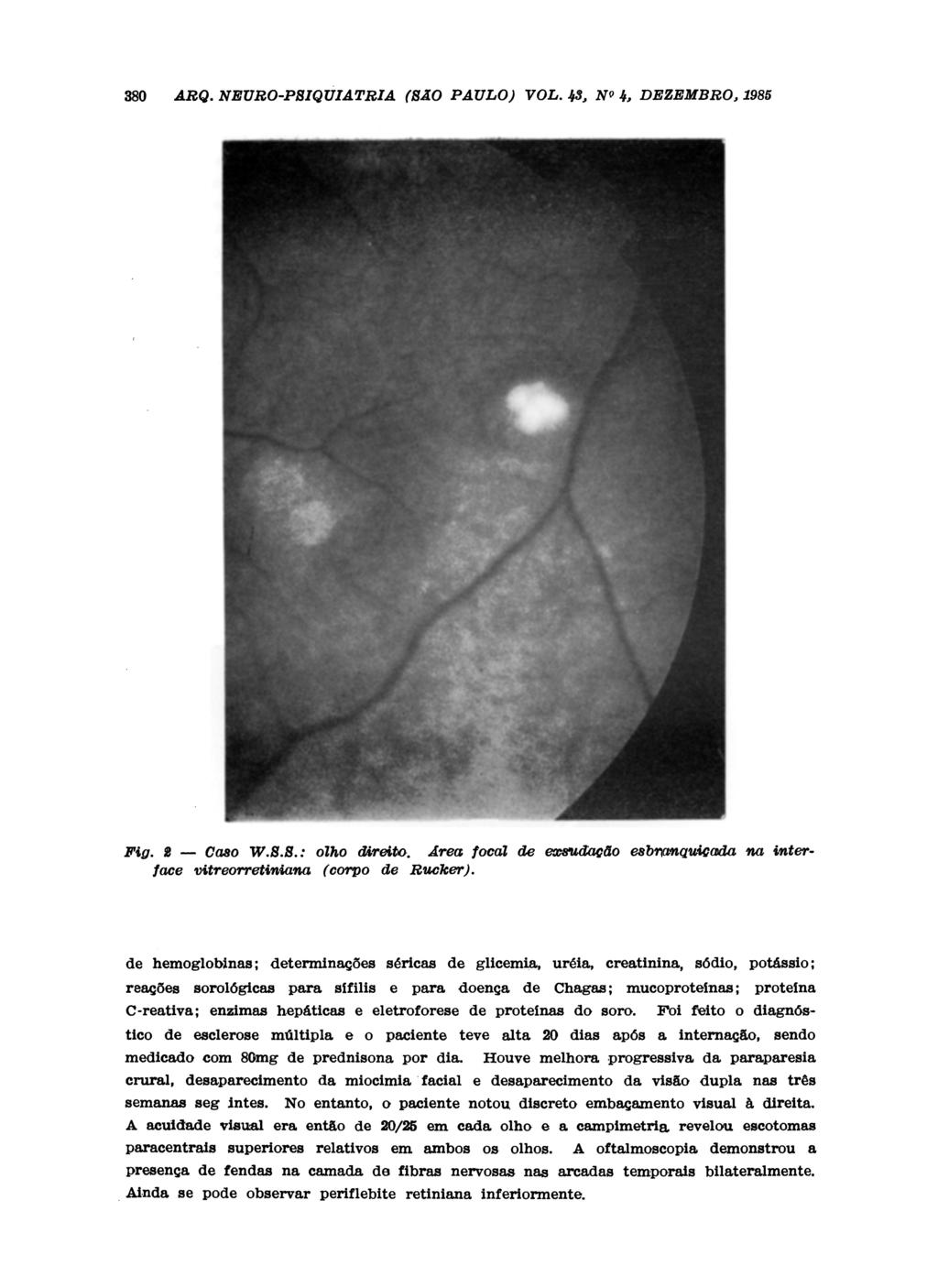 de hemoglobinas; determinações séricas de glicemia, uréia, creatinina, sódio, potássio; reagões sorológicas para sifilis e para doença de Chagas; mucoproteínas; proteína C-reativa; enzimas hepáticas