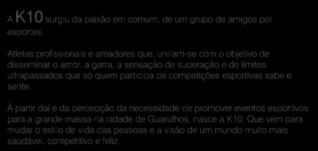 Sobre a K10 A K10 surgiu da paixão em comum, de um grupo de amigos por esportes.