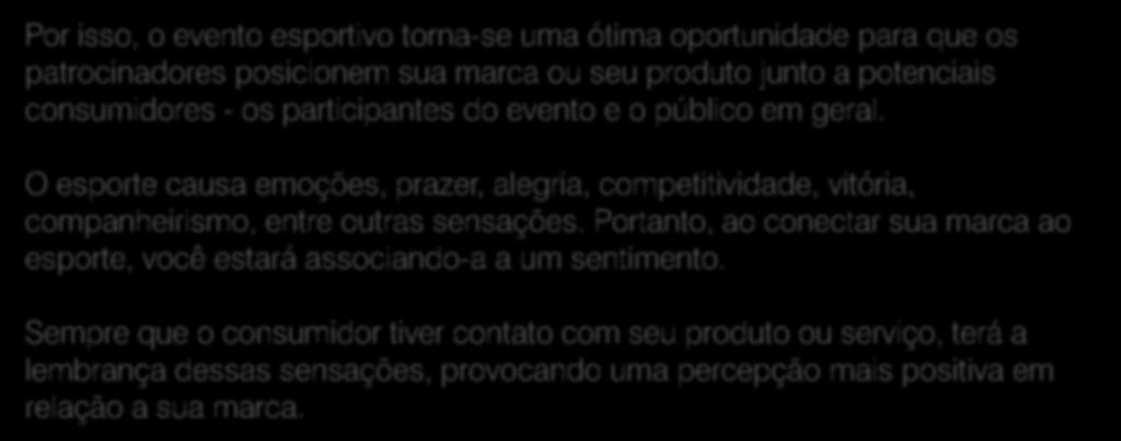 O evento esportivo Por isso, o evento esportivo torna-se uma ótima oportunidade para que os patrocinadores posicionem sua marca ou seu produto junto a potenciais consumidores - os participantes do