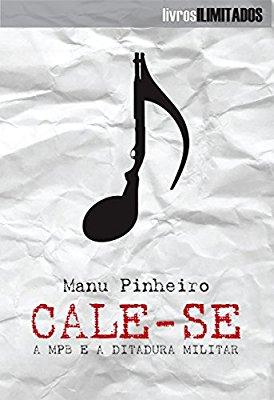 Cale-se: A MPB e a Ditadura Militar (Portuguese Edition) By Manu Pinheiro Cale-se: A MPB e a Ditadura Militar (Portuguese Edition) By Manu Pinheiro As décadas de 1960 e 1970 representaram para a MPB