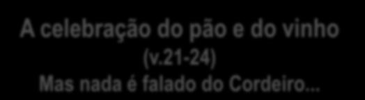 18-20) A celebração do pão e do vinho (v.