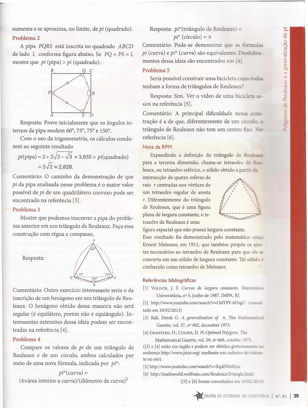 aumenta e se aprxima, n limite, de pi (quadrad). Prblema2 A pipa PQRS está inscrita n quadrad ABCD de lad Z, cnfrme figura abaix. Se PQ = PS = l, mstre que pi (pipa)> pi (quadrad).