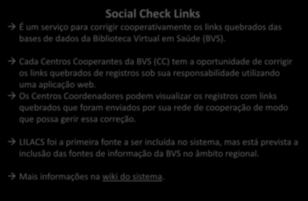 Metodologia LILACS Ferramentas Social Check Links É um serviço para corrigir cooperativamente os links quebrados das bases de dados da Biblioteca Virtual em Saúde (BVS).