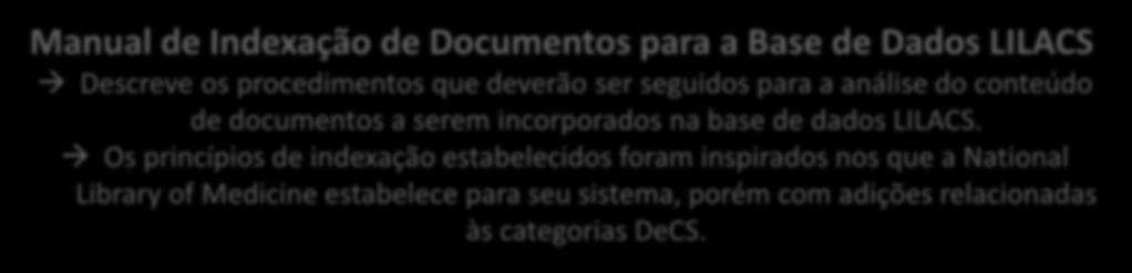 Metodologia LILACS Normas, manuais, guias Manual de Descrição Bibliográfica Descreve cada campo de dados, orienta o preenchimento dos campos de dados definidos na metodologia LILACS e apresenta