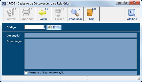 Cadastro de Observações para Relatórios No cadastro de observações para relatórios (CR006) é possível definir textos padrão para utilização em relatórios e outras exibições necessárias.