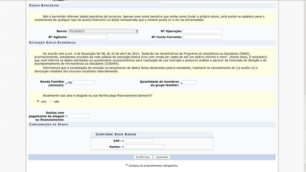 Para que o estudante possa solicitar as modalidades de auxílios, deverá ter registrado no sistema suas informações financeiras (o nome do Banco, o numero da conta corrente, o número da agência e a