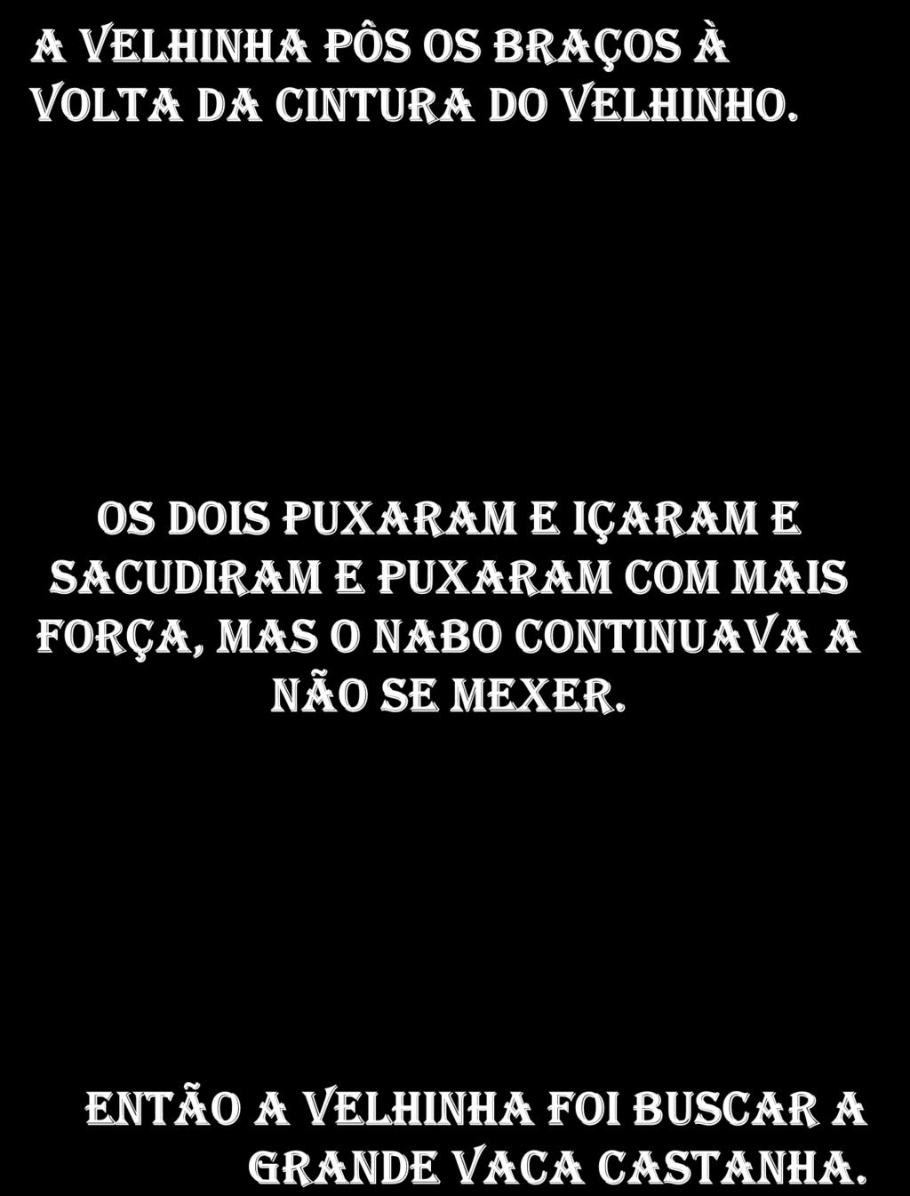 Os dois puxaram e içaram e sacudiram e puxaram com