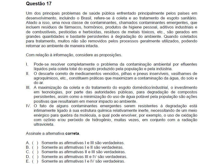 I. Incorreta. Não basta apenas recolher e tratar os esgotos, mas também o lixo produzido pelo ser humano. II.