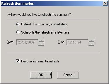 Na caixa de diálogo Refresh Summaries, escolha a opção Refresh the summary immediately e desmarque a opção Perform incremental refresh, conforme a figura a seguir. Depois, clique em OK. 6.