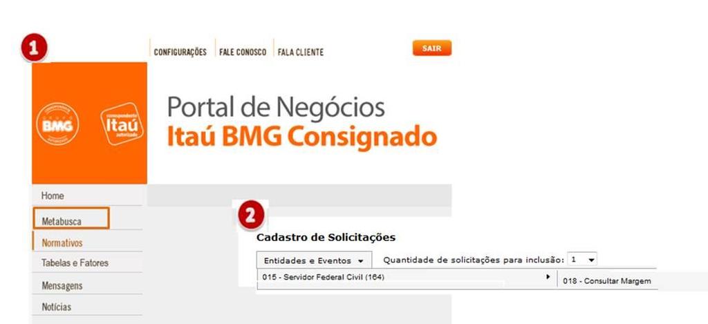 Consulta de margem consignável Portal de Negócios - Via METABUSCA A consulta de margem do servidor deve ser realizada pelo METABUSCA, por meio do Portal de Negócios Itaú BMG Consignado, opção