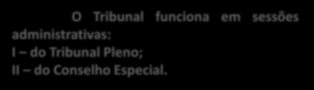 ORGANIZAÇÃO ADMINISTRATIVA (RITJDFT, 294) O Tribunal funciona em sessões