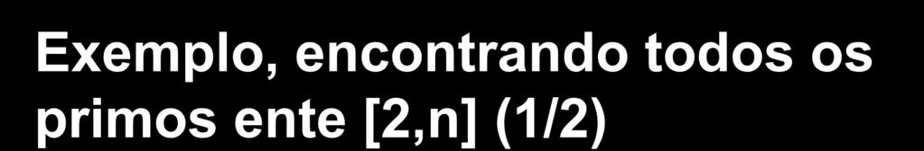 Cont = 1! a entrada é correta. inicia contagem WRITE(*,*)! 2 é um primo WRITE(*,*) 'Primo #', Cont, ': ', 2 DO Numero = 3, Faixa, 2! tenta todos os impares 3, 5, 7,... Divisor = 3!