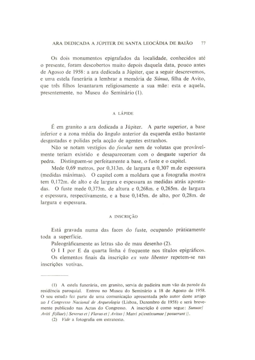 ARA DEDICADA A JUPITER DE SANTA LEOCÁDIA DE BA1ÀO 77 Os dois monumentos epigrafados da localidade, conhecidos até o presente, foram descobertos muito depois daquela data, pouco antes de Agosto de