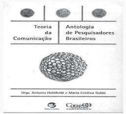 Um panorama da pesquisa em comunicação no Brasil HOHLFELDT, Antonio e GOBBI, Maria Cristina (orgs.). Teoria da comunicação: antologia de pesquisadores brasileiros. Porto Alegre: Sulina, 2004. 310 p.