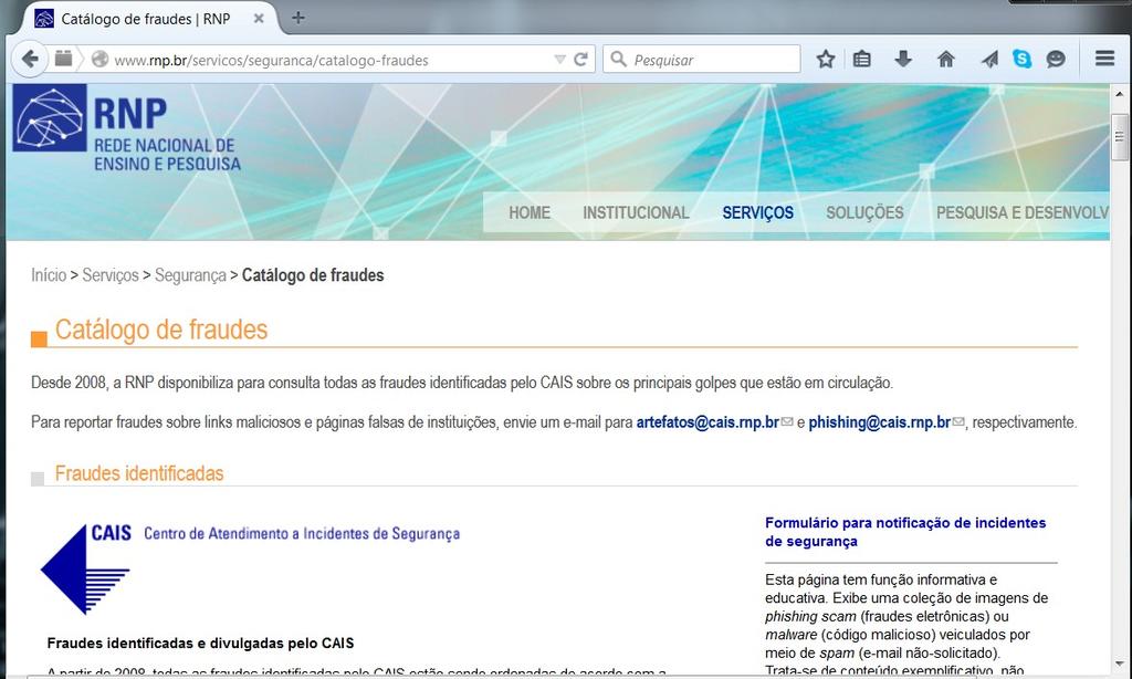 O Catálogo de Fraudes Repositório de mensagens conhecidamente fraudulentas, alertando a comunidade sobre como se proteger desse tipo de ataque Criado pelo CAIS em 2008, atualmente é