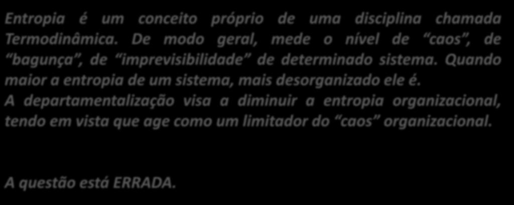 16. (CESPE / TRE RJ / 2012) A departamentalização, que consiste na divisão de tarefas em blocos, unidades ou áreas de trabalho, com base em critérios específicos, tem a finalidade de elevar a