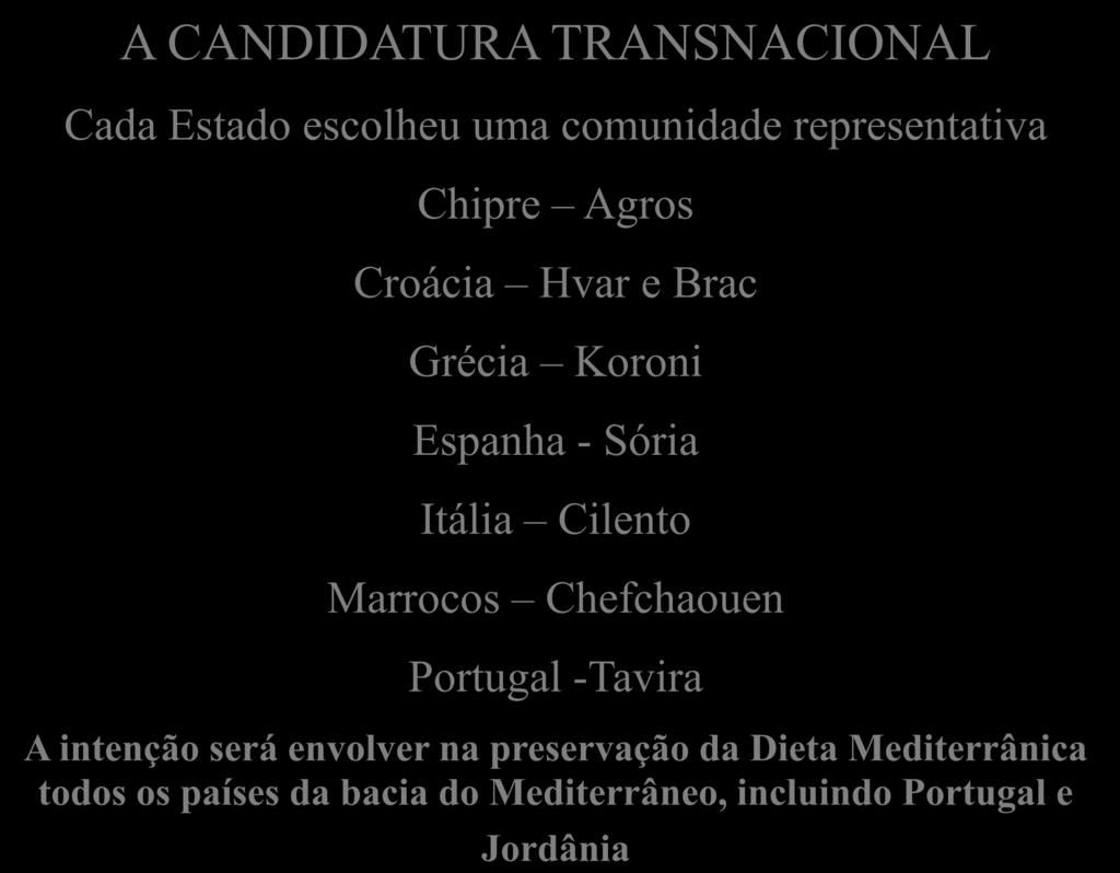 A CANDIDATURA TRANSNACIONAL Cada Estado escolheu uma comunidade representativa Chipre Agros Croácia Hvar e Brac Grécia Koroni Espanha - Sória Itália Cilento