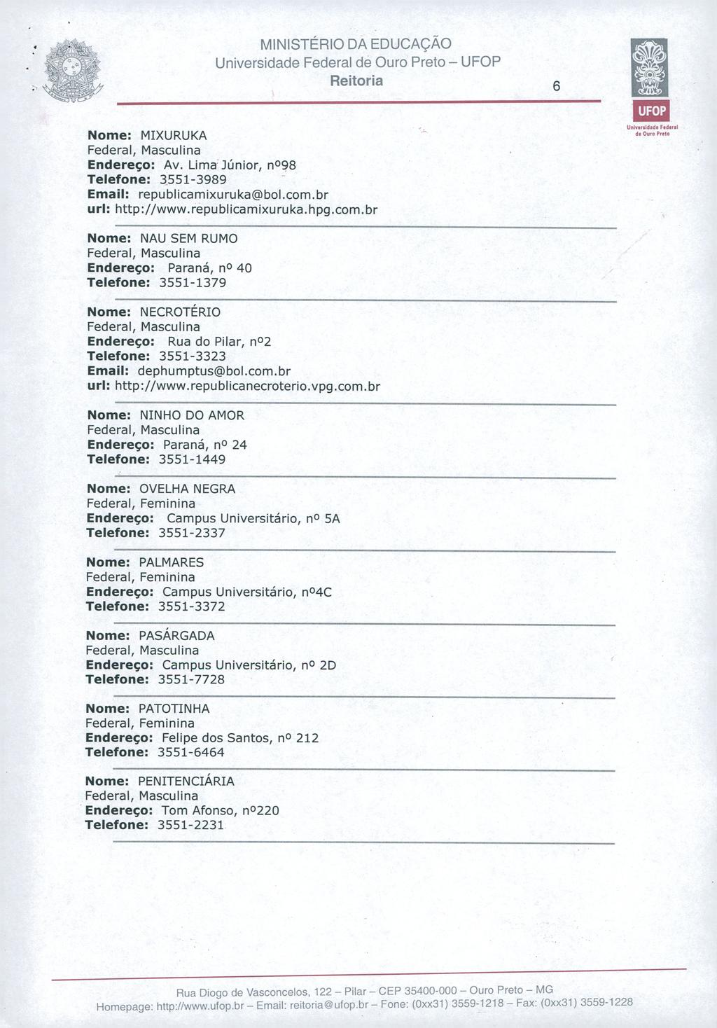 Reitoria Nome: MIXURUKA Endereço: Av. Lima Júnior, n 0 98 Telefone: 3551-3989 Email: republicamixuruka bol.com.