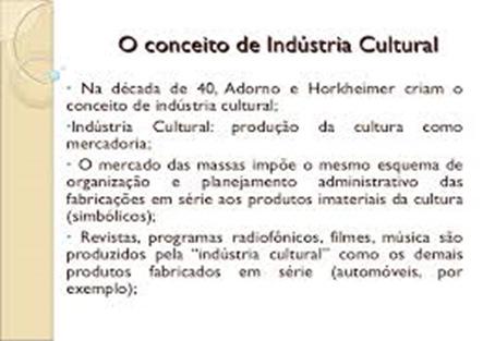 5. Com relação à chamada cultura de massas ou à mercantilização da cultura, marque a alternativa correta.