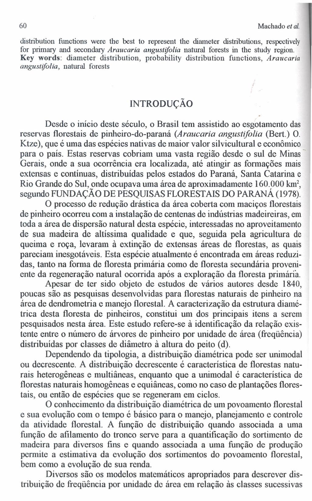 60 Machadoet ai. distribution functions were the best to represent the diameter distributions, respectively for primary and secondary Araucaria angustifolia natural forests in the study region.
