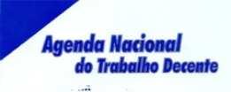 Agenda Nacional do Trabalho Decente Compromisso assumido entre o presidente Lula e o Diretor