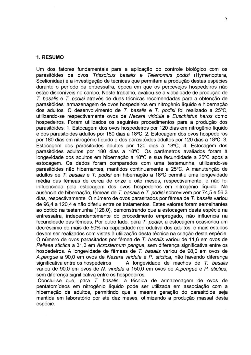 5 1. RESUMO Um dos fatores fundamentais para a aplicação do controle biológico com os parasitóides de ovos Trissolcus basalis e Telenomus podisi (Hymenoptera, Scelionidae) éainvestigação de técnicas