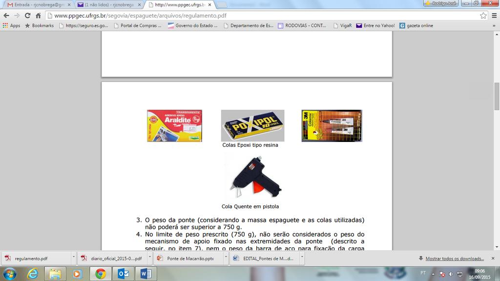 ) e do tipo resina (exemplos de marcas: Araldite, Poxipol, Colamix, etc.). Será admitida também a utilização de cola quente em pistola para a união das barras nos nós.