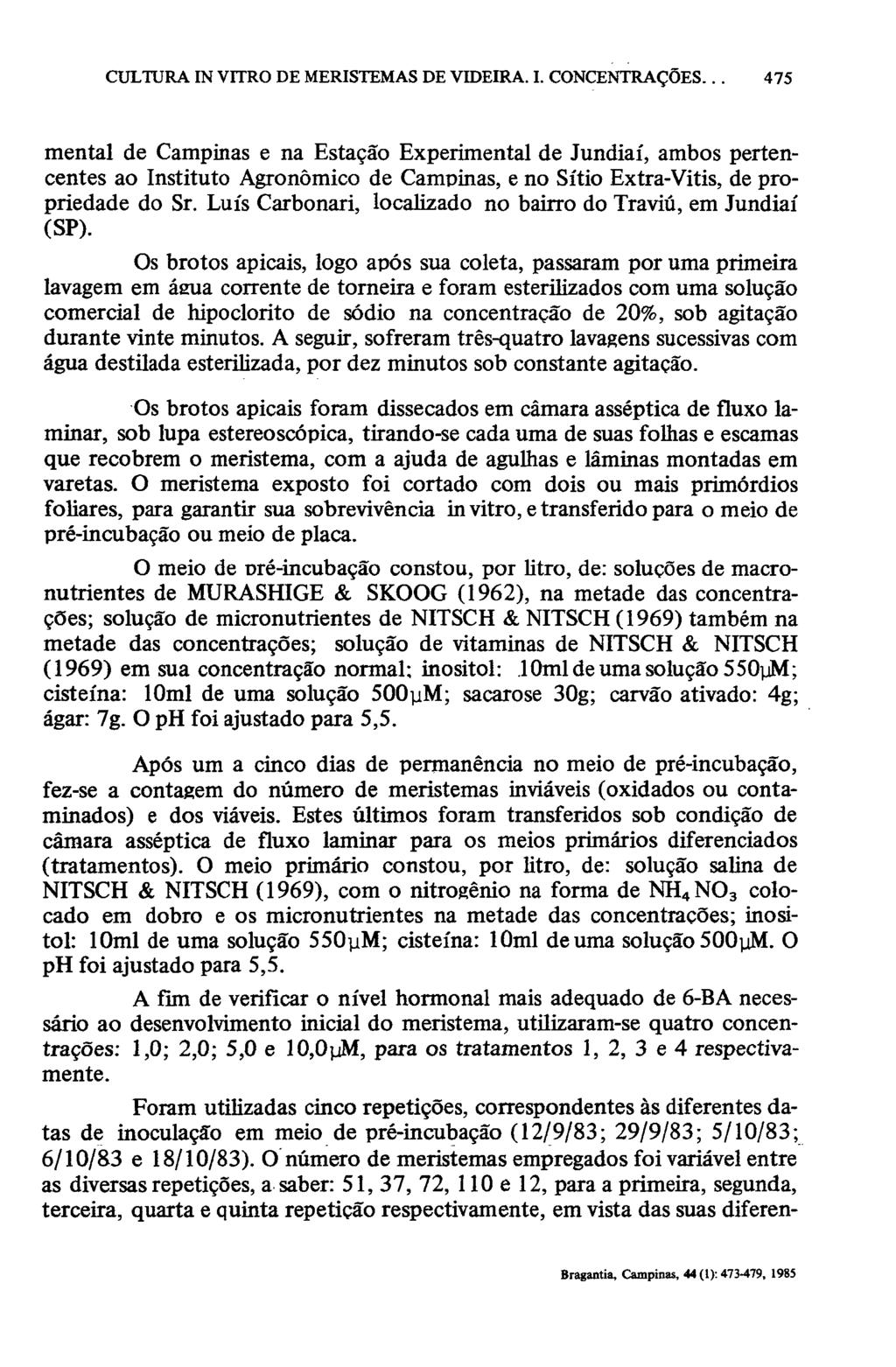 mental de Campinas e na Estação Experimental de Jundiaí, ambos pertencentes ao Instituto Agronómico de Campinas, e no Sítio Extra-Vitis, de propriedade do Sr.