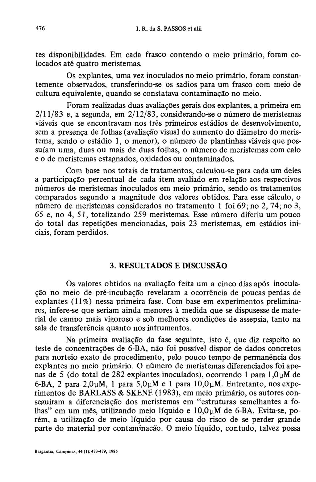 tes disponibilidades. Em cada frasco contendo o meio primário, foram colocados até quatro meristemas.