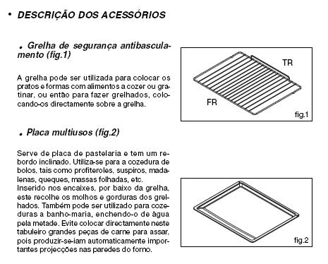 10 Espeto (fig. 3) Para o utilizar: Colocar a placa multi-usos no nível nº 1 para recolher o molho de cozedura ou em baixo, se a peça a cozinhar for muito grande.