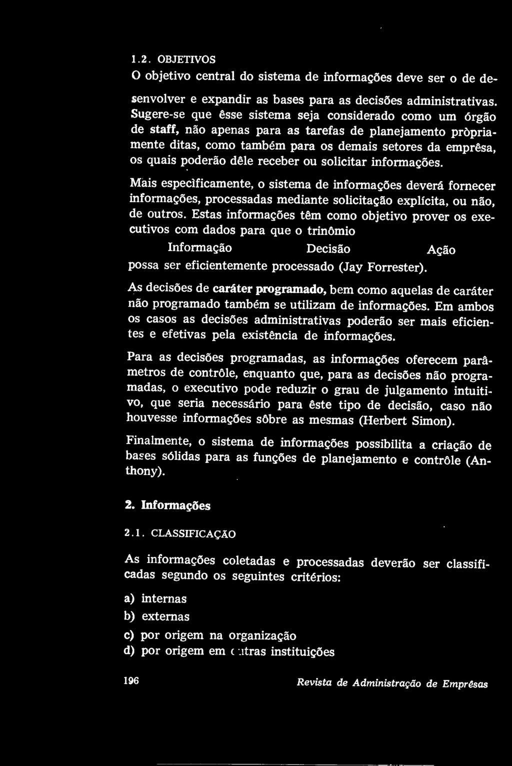 1.2. OBJETIVOS O objetivo central do sistema de informações deve ser o de desenvolver e expandir as bases para as decisões administrativas.