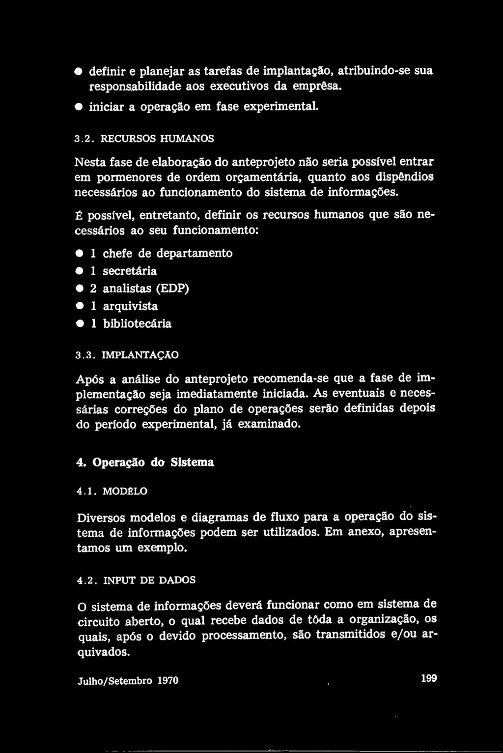 definir e planejar as tarefas de implantação, atribuindo-se sua responsabilidade aos executivos da emprêsa. iniciar a operação em fase experimental. 3.2.