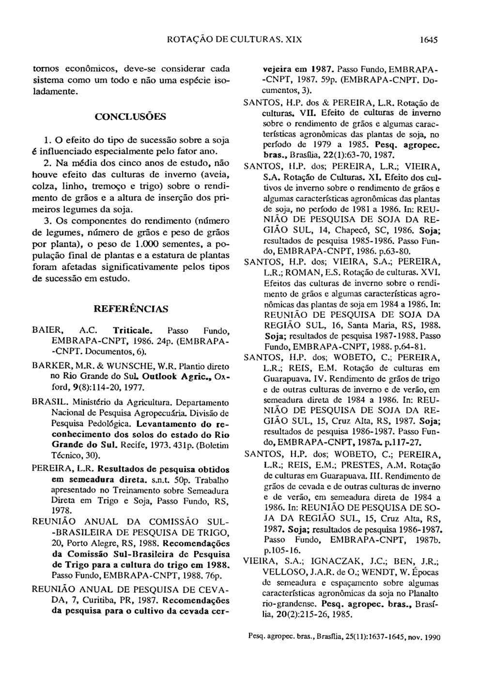 ROTAÇÃO DE CULTURAS. XIX 1645 tornos econômicos, deve-se considerar cada sistema como um todo e não uma espécie isoladamente. CONCLUSÕES 1.