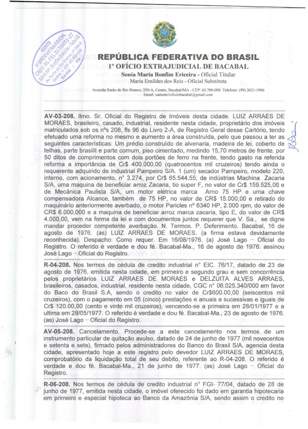 lo OFÍCIO EXTRAJUDICIAL DE BACABAL Sonia Maria Bonfim Ericeira - Oficial Titular Maria Ernildes dos Reis - Oficial Substituta Avenida Barão do Rio Branco, 250-A, Centro, BacabaliMA- CEP 65.700-000.