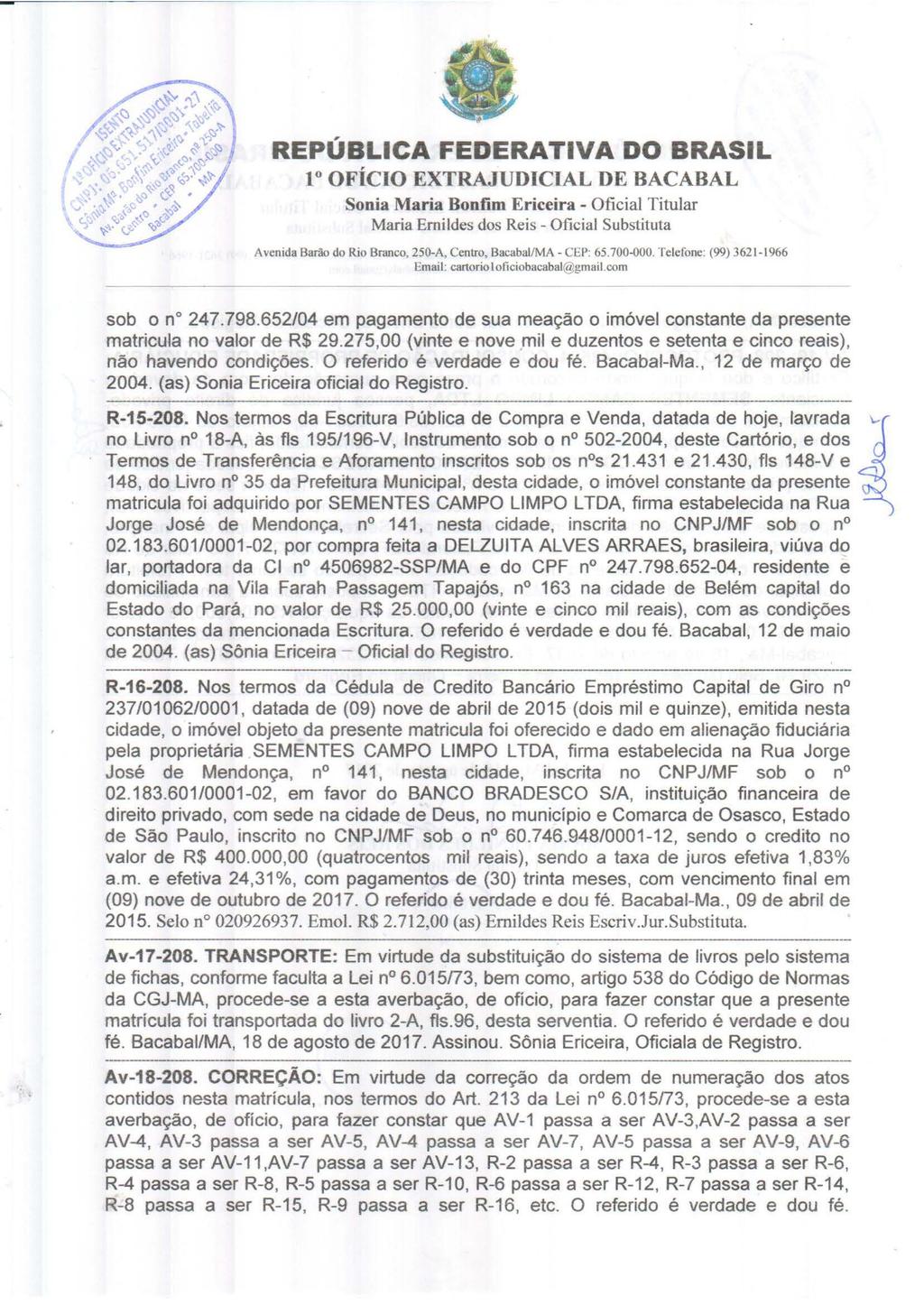 lo OFÍCIO EXTRAJUDICIAL DE BACABAL Sonia Maria Bonfun Ericeira - Oficial Titular Maria Emildes dos Reis- Oficial Substituta Avenida Bar<lo do Rio Branco, 250-A, Centro, Bacabai!MA- CEP: 65.700-000.