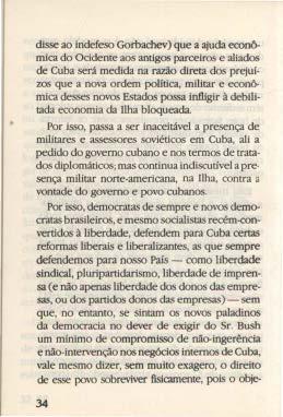 disse ao indefeso Gorbachev) que a ajuda econômica do Ocidente aos antigos parceiros e aliados de Cuba será medida na razão direta dos prejuízos que a nova ordem política, militar e econômica desses