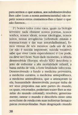 para sermos o que somos, aos subdesenvolvidos lhes cabe (com a nossa assistenciazinha) não repetir nossos erros: ensinemos-lhes a fazer o que não fizemos.