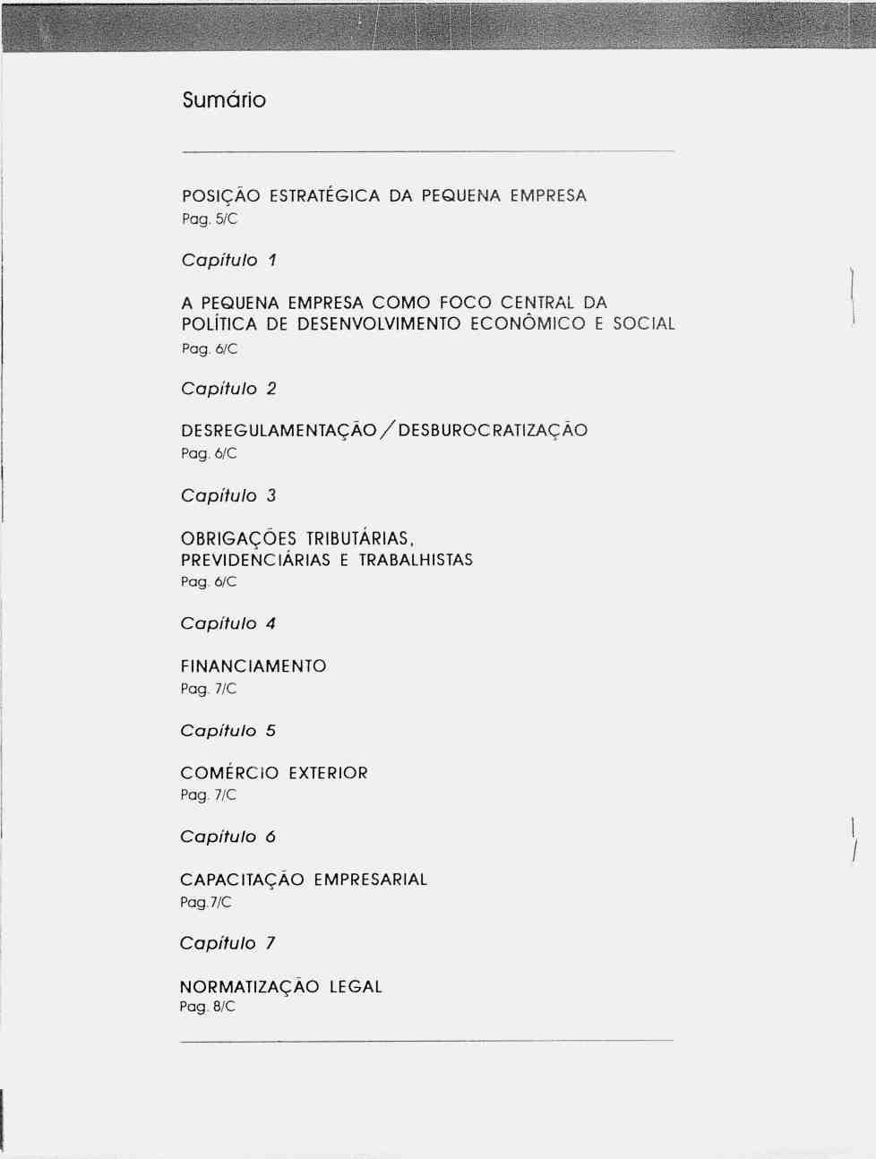 Sumário POSÇÃO ESTRATÉGCA DA Pag. 5/C PEQUENA EMPRESA Capítulo 1 A PEQUENA EMPRESA COMO FOCO CENTRAL DA POLÍTCA DE DESENVOLVMENTO ECONÔMCO E SOCAL Pag.