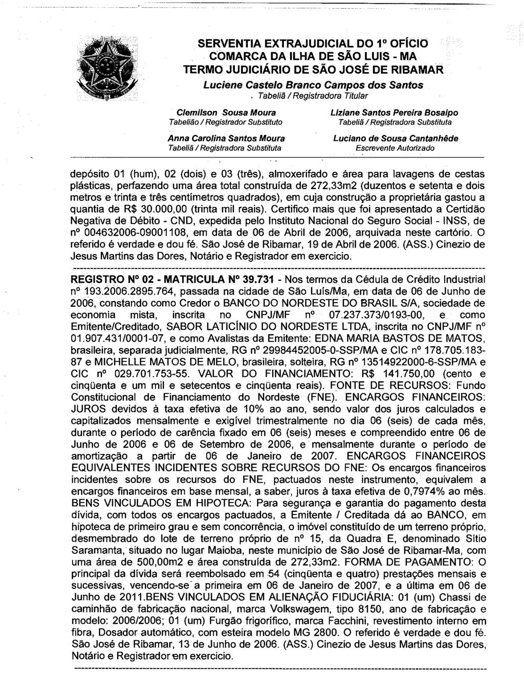 . Tabeliã I Registradora Titular Clemilson Sousa Moura depósito 01 (hum), 02 (dois) e 03 (três), almoxerifado e área para lavagens de cestas plásticas, perfazendo uma área total construída de