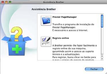 Informações gerais Aceder à Assistência Brother (Macintosh) 1 Pode encontrar todas as ligações de que necessita, como a assistência na Web (Brother Solutions Center), no CD-ROM instalador.