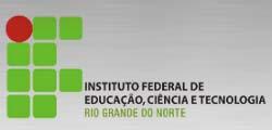 INSTITUTO FEDERAL DE EDUCAÇÃO, CIÊNCIA E TECNOLOGIA DO RIO GRANDE DO NORTE UNIDADE SEDE - NATAL PRO-REITORIA DE