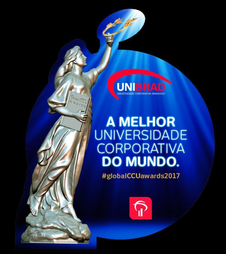 UNIBRAD: Melhor Universidade Corporativa do mundo* Capilaridade de ações com eficiência e inovação Conexão com a estratégia e impacto no negócio Competências