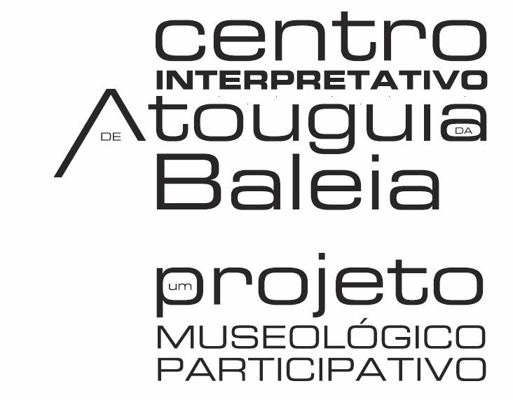 Centro Interpretativo de Atouguia da Baleia UM PROJETO MUSEOLÓGICO PARTICIPATIVO EXPOSIÇÕES IDEIAS PARTILHADAS PROPOSTAS CONFERÊNCIAS