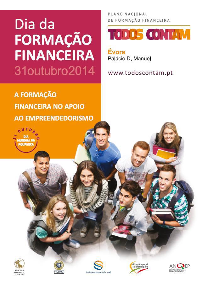 Dia da Formação Financeira 2014 Plano Nacional de Formação Financeira Enquadramento O Dia da Formação Financeira é uma iniciativa anual do Conselho Nacional de Supervisores Financeiros e dos